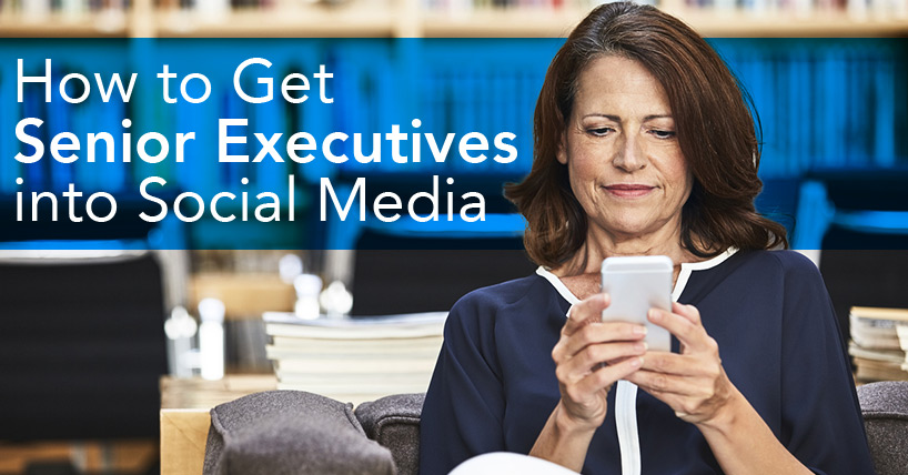 How to Get Senior Executives into Social Media