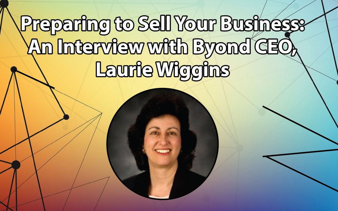 Selling Your Business: An Interview with Byond CEO Laurie Wiggins