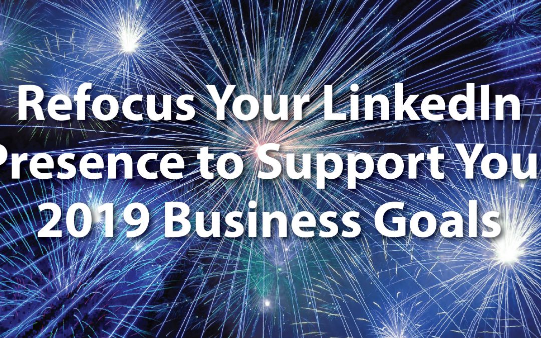 Refocus Your LinkedIn Presence to Support Your 2019 Business Goals