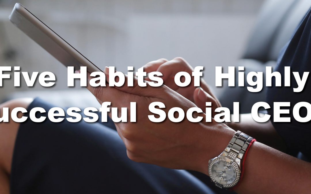 Five Habits of Highly Successful Social CEOs