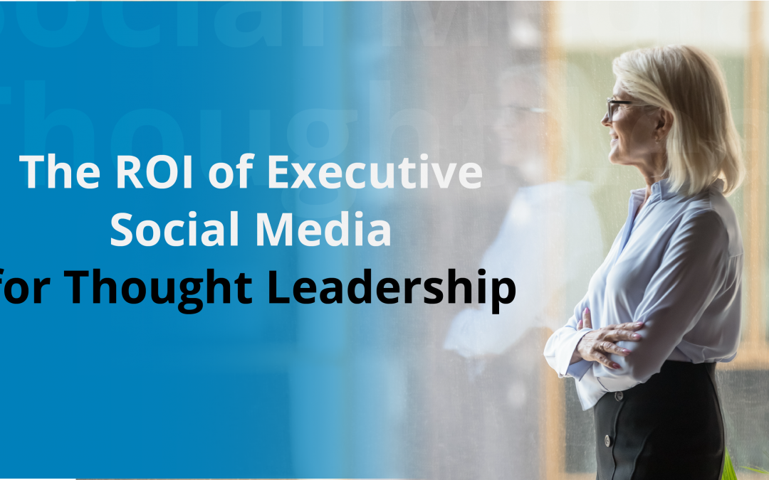 The ROI of Executive Social Media for Thought Leadership