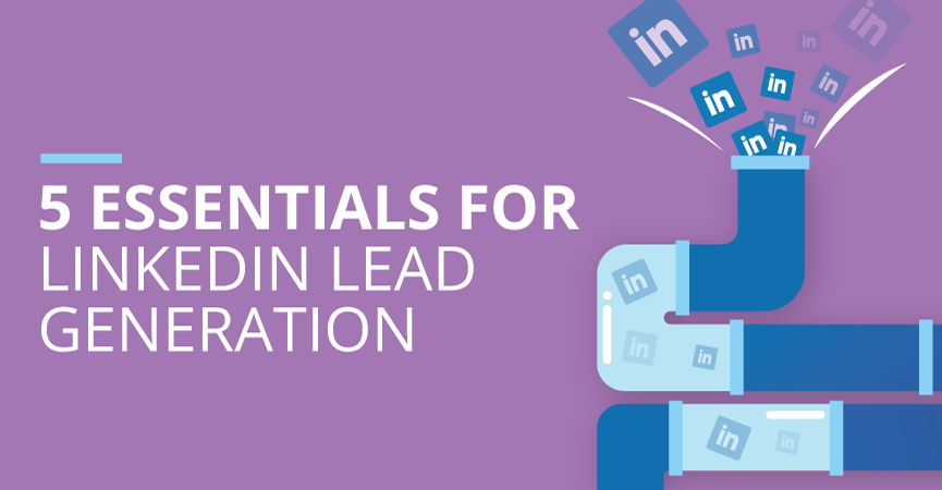 5 Essentials for Lead Generation on LinkedIn