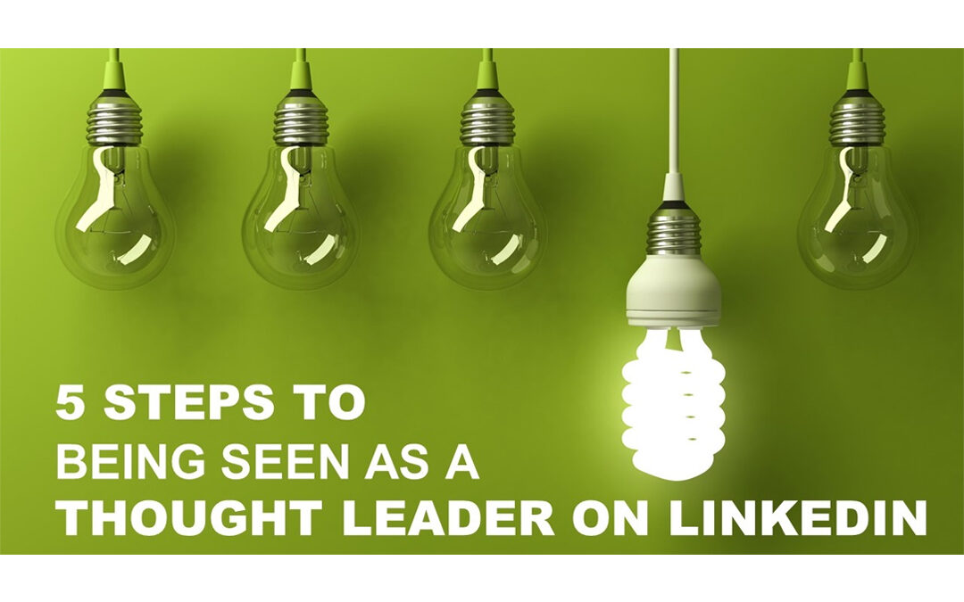 5 Steps to Be Seen as a Thought Leader on LinkedIn