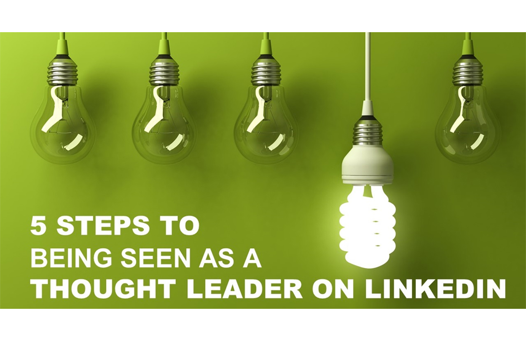 5 Steps to Be Seen as a Thought Leader on LinkedIn