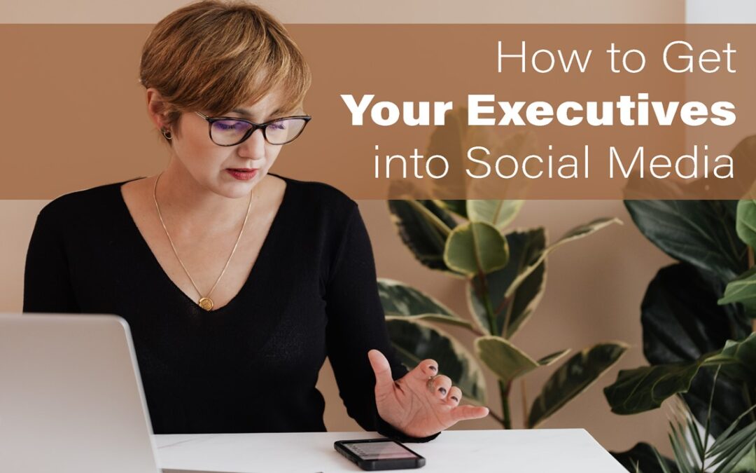 How to Get Your Executives into Social Media