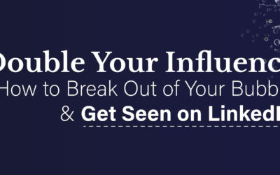 Break Out of Your Bubble and Get Seen on LinkedIn