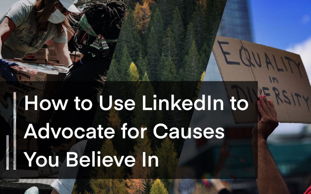 How to Use LinkedIn to Advocate for Causes You Believe In