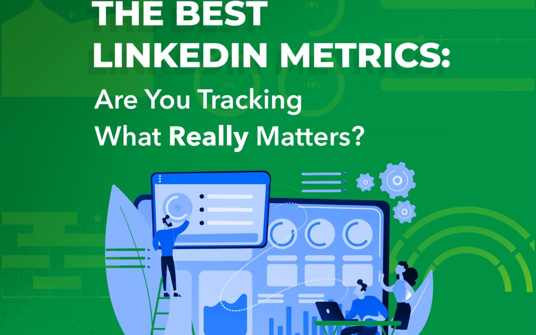 Show Me the Metrics! What Should You Measure on LinkedIn?