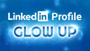 LinkedIn Profile Glow Up