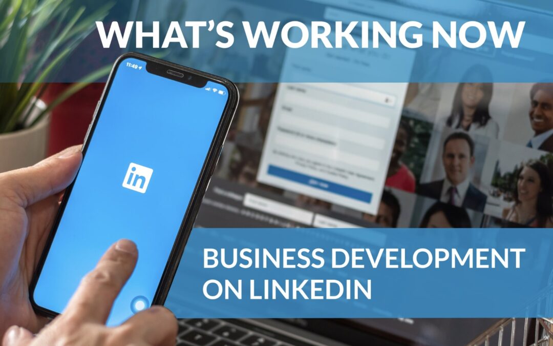 What’s Working Now on LinkedIn: Business Development