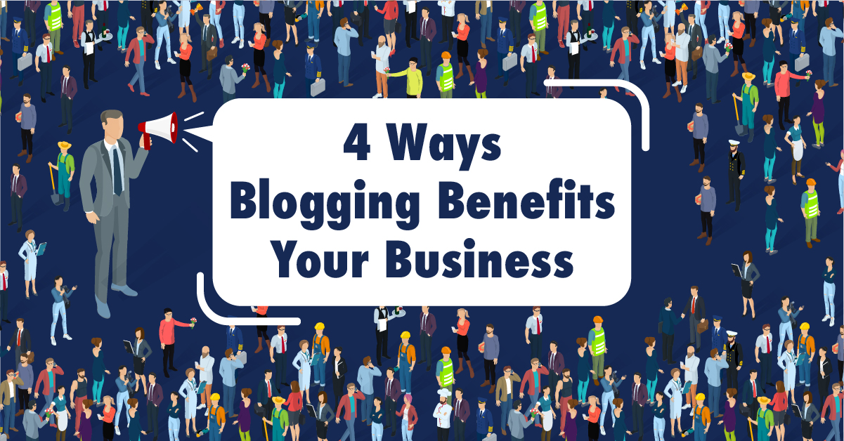 4 ways blogging benefits your business