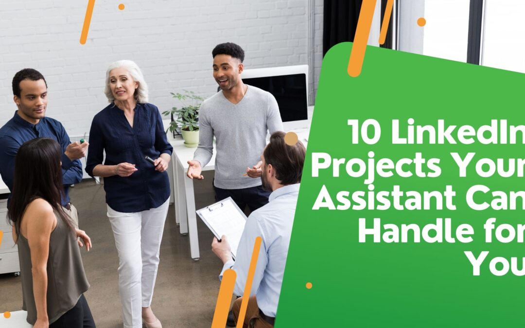 10 LinkedIn Projects Your Assistant Can Handle for You
