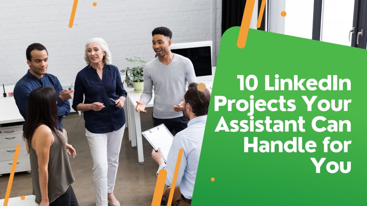 10 LinkedIn Projects Your Assistant Can Handle for You