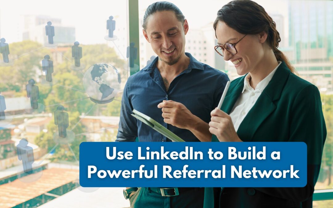 Use LinkedIn to Build a Powerful Referral Network