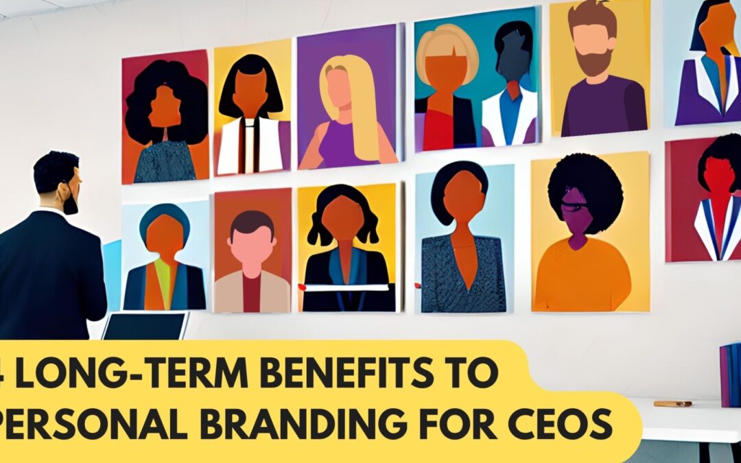 4 Long-Term Benefits to Personal Branding for CEOs