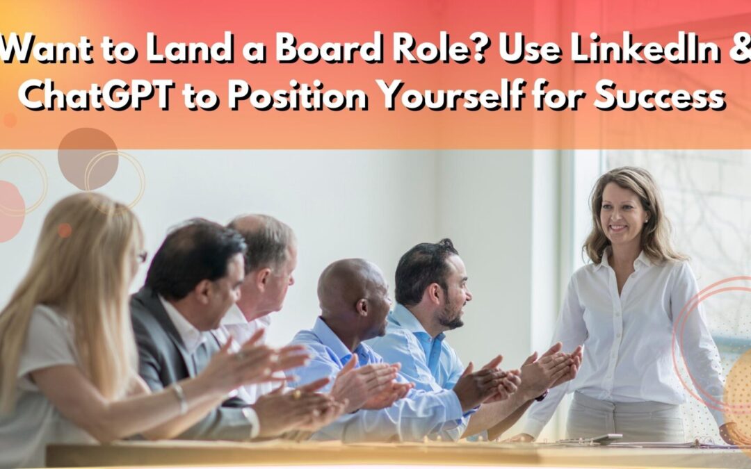 Want to Land a Board Role? Use LinkedIn & ChatGPT