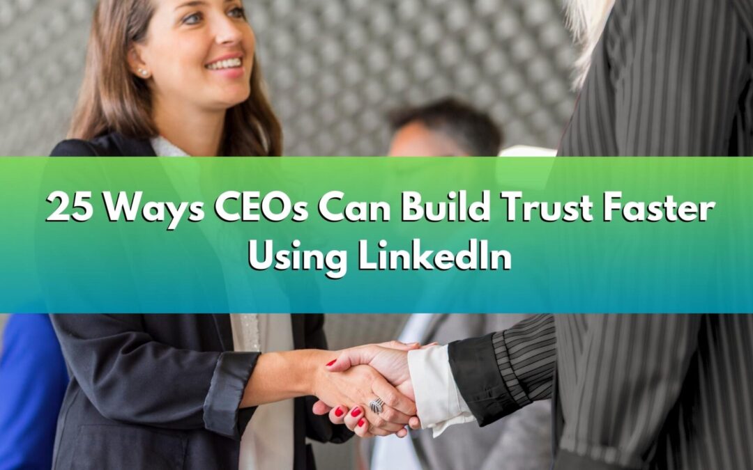 25 Ways CEOs Can Build Trust Faster Using LinkedIn