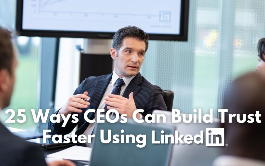 25 Ways CEOs Can Build Trust Faster Using LinkedIn
