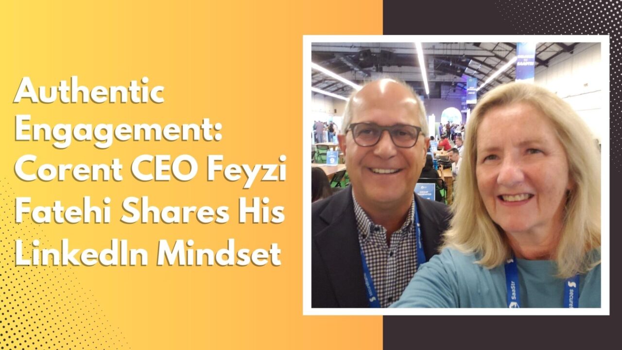Authentic Engagement: Corent CEO Feyzi Fatehi Shares His LinkedIn Mindset