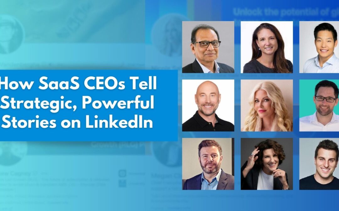 How SaaS CEOs Tell Strategic, Powerful Stories on LinkedIn