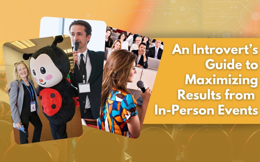 An Introvert’s Guide to Maximizing Results from In-Person Events