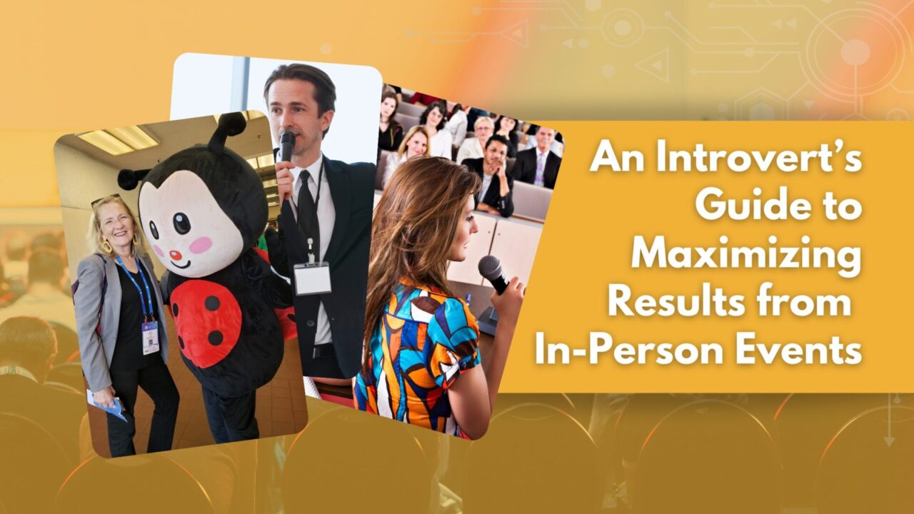 An Introvert’s Guide to Maximizing Results from In-Person Events