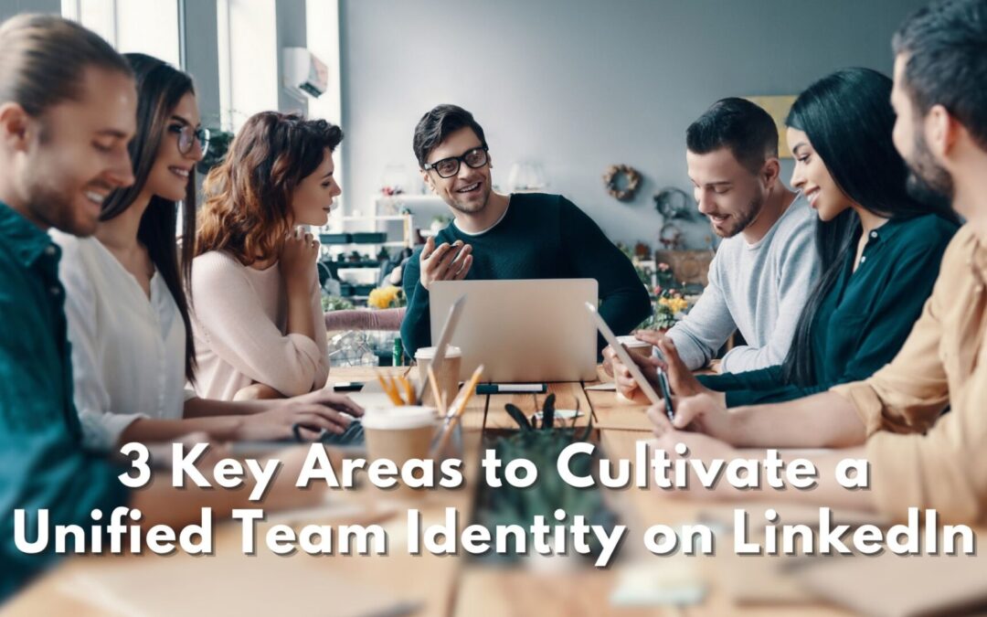 3 Key Areas to Cultivate a Unified Team Identity on LinkedIn
