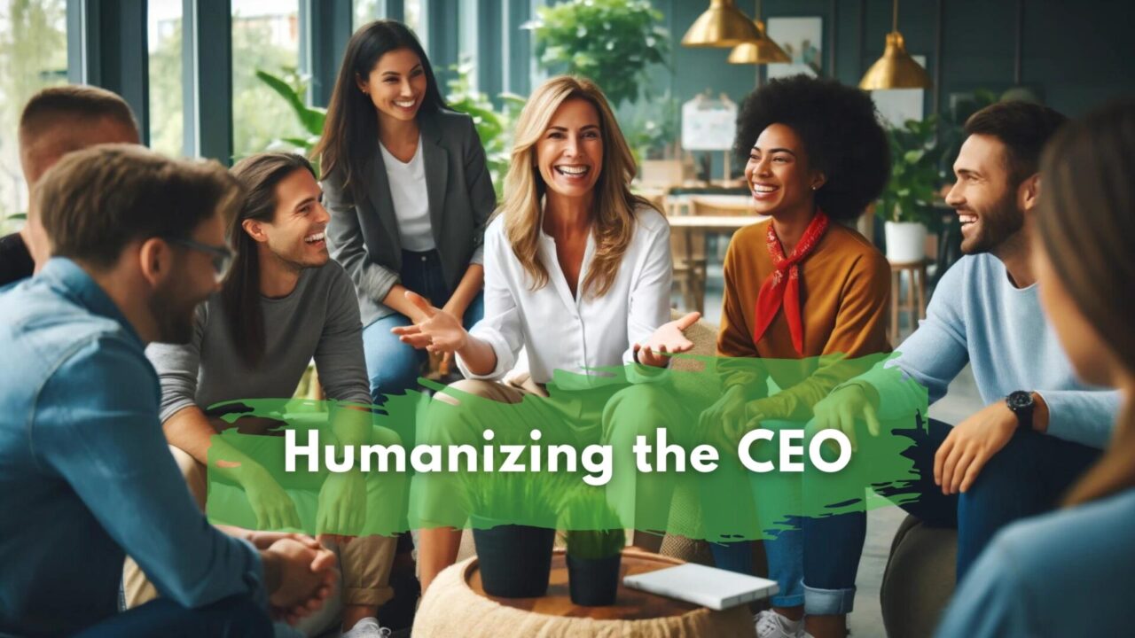 Humanizing the CEO: What It Is, Why It Matters, and How to Do It Well