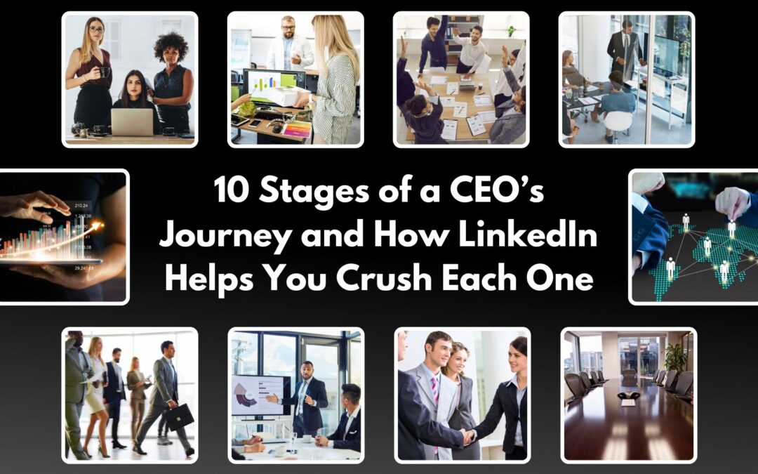 10 Stages of a CEO’s Journey and How LinkedIn Helps You Crush Each One