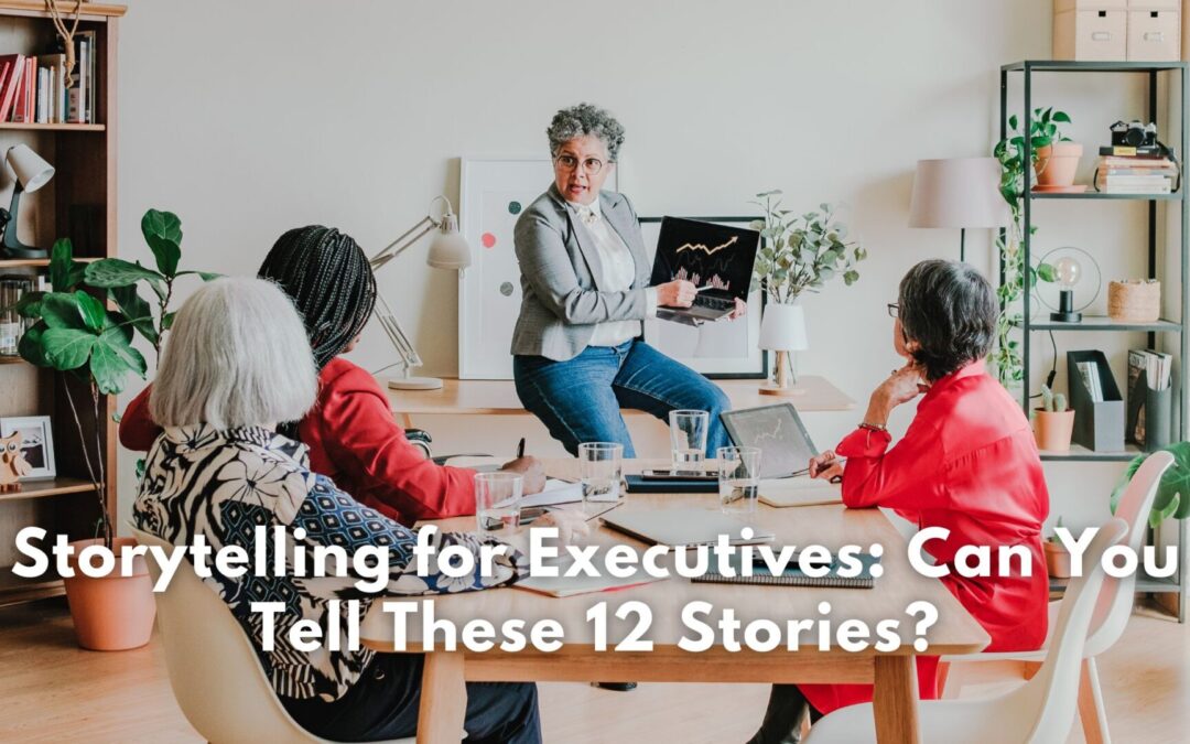 Storytelling for Executives: Can You Tell These 12 Stories?