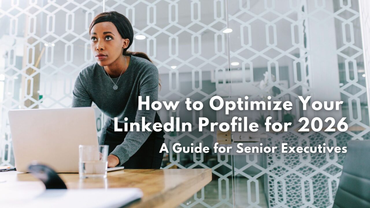 How to Optimize Your LinkedIn Profile for 2026: A Guide for Senior Leaders