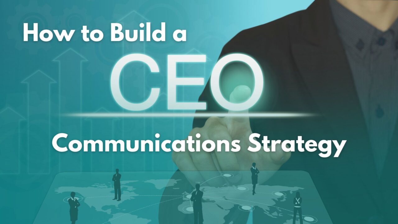 How to Build a CEO Communications Strategy