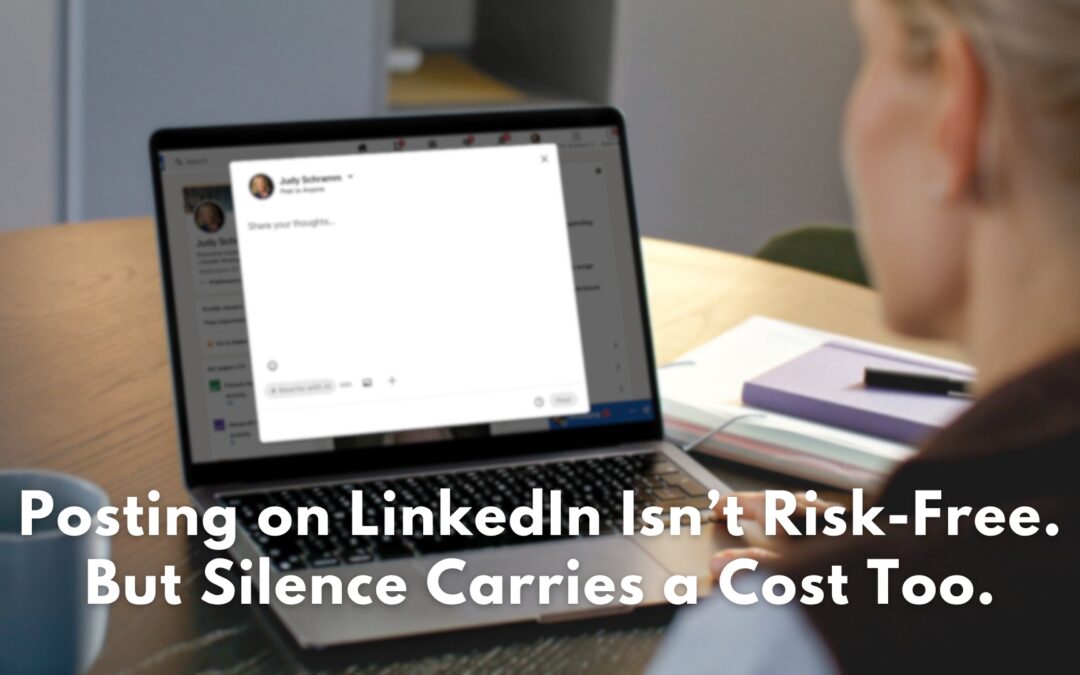 Posting on LinkedIn Isn’t Risk-Free. But Silence Carries a Cost Too.
