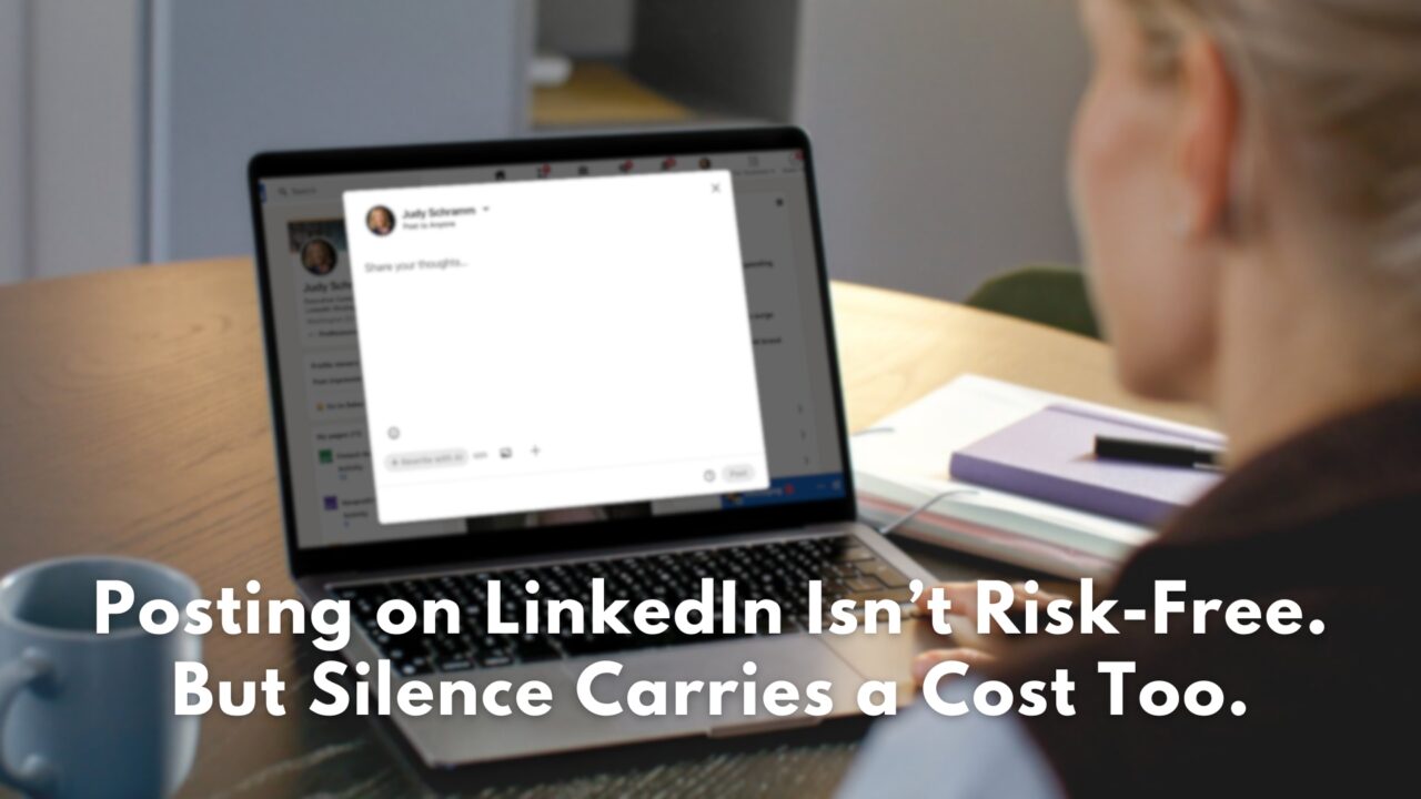 Posting on LinkedIn Isn’t Risk-Free. But Silence Carries a Cost Too.