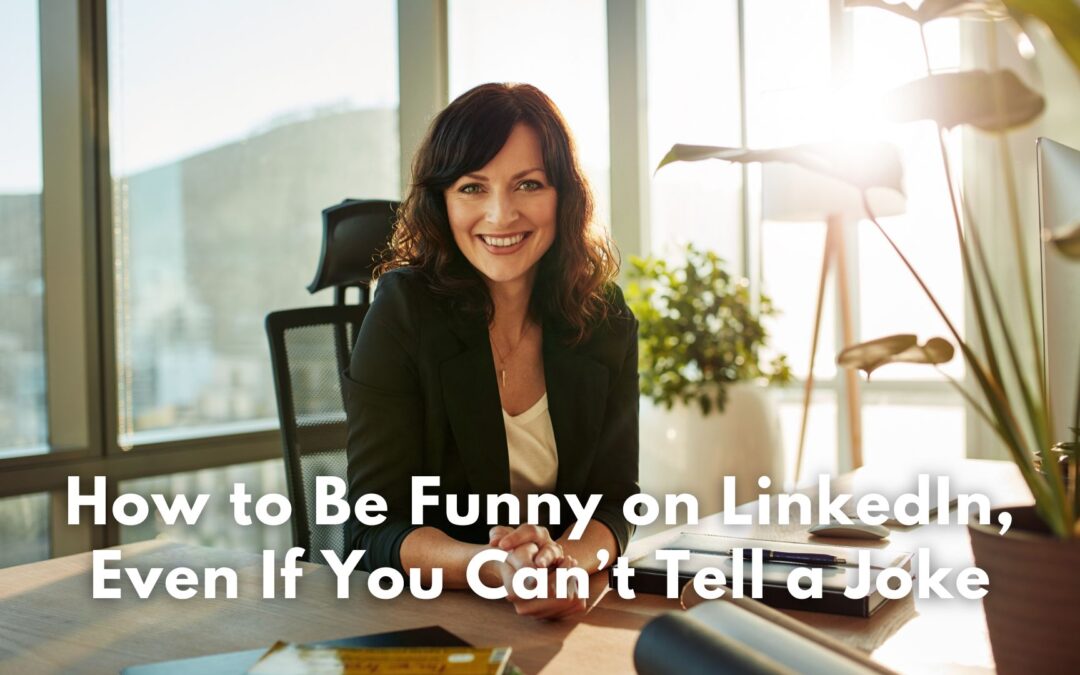 How to Be Funny on LinkedIn, Even If You Can’t Tell a  Joke