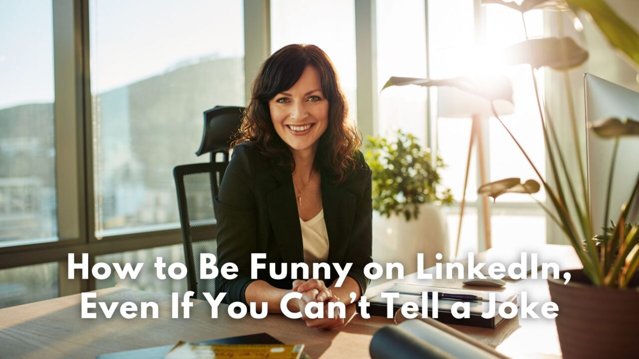 How to Be Funny on LinkedIn, Even If You Can’t Tell a  Joke