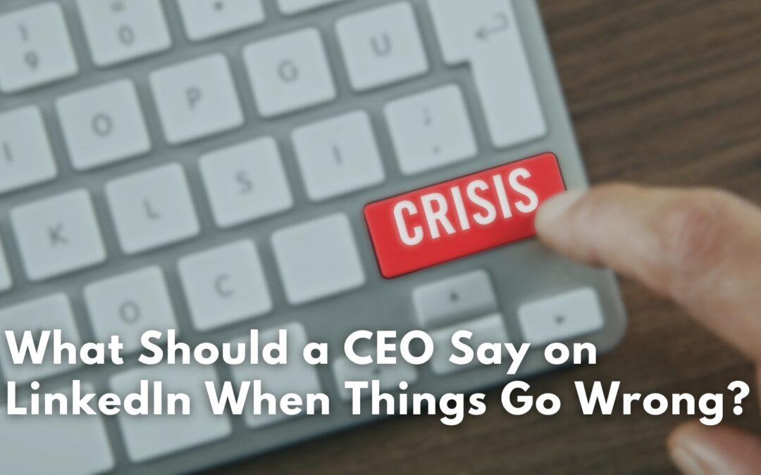 When Things Go Wrong, What Should a CEO Say on LinkedIn?