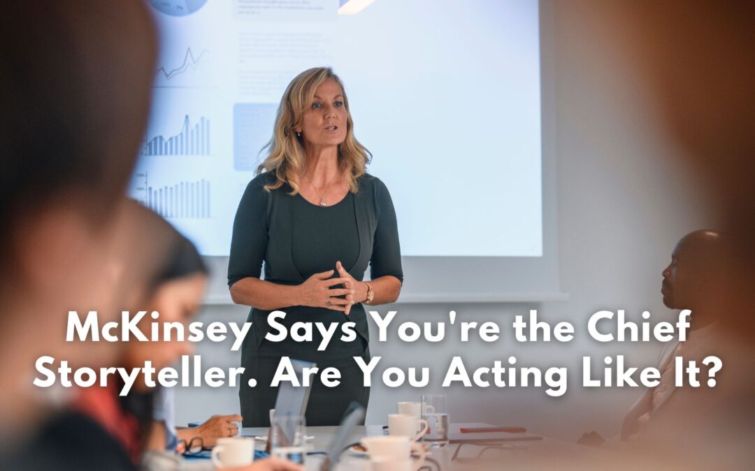 McKinsey Says You’re the Chief Storyteller. Are You Acting Like It?