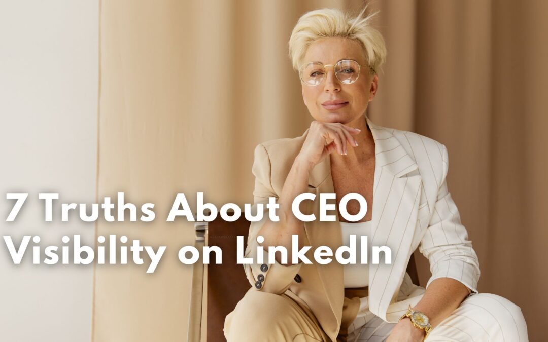 7 Truths About CEO Visibility on LinkedIn