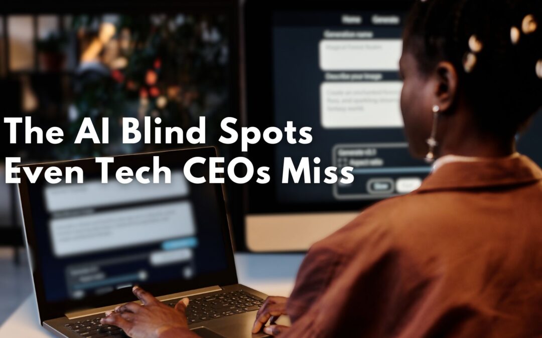 The AI Blind Spots Even Tech CEOs Miss