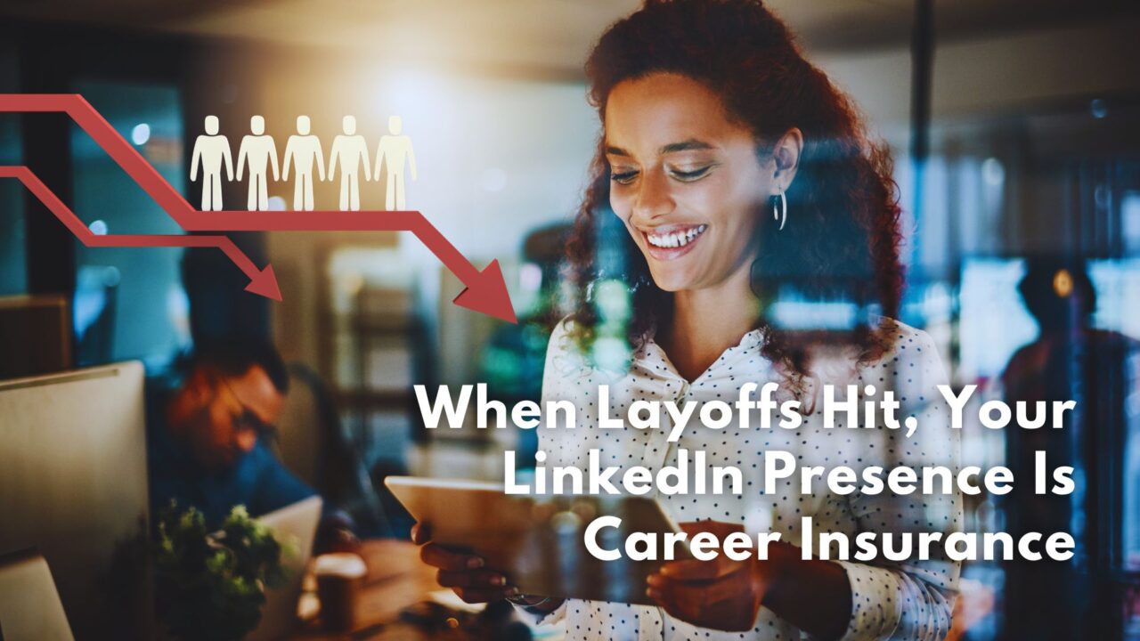 When Layoffs Hit, Your LinkedIn Presence Is Career Insurance