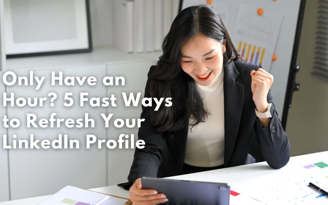 Only Have an Hour? 5 Fast Ways to Refresh Your LinkedIn Profile