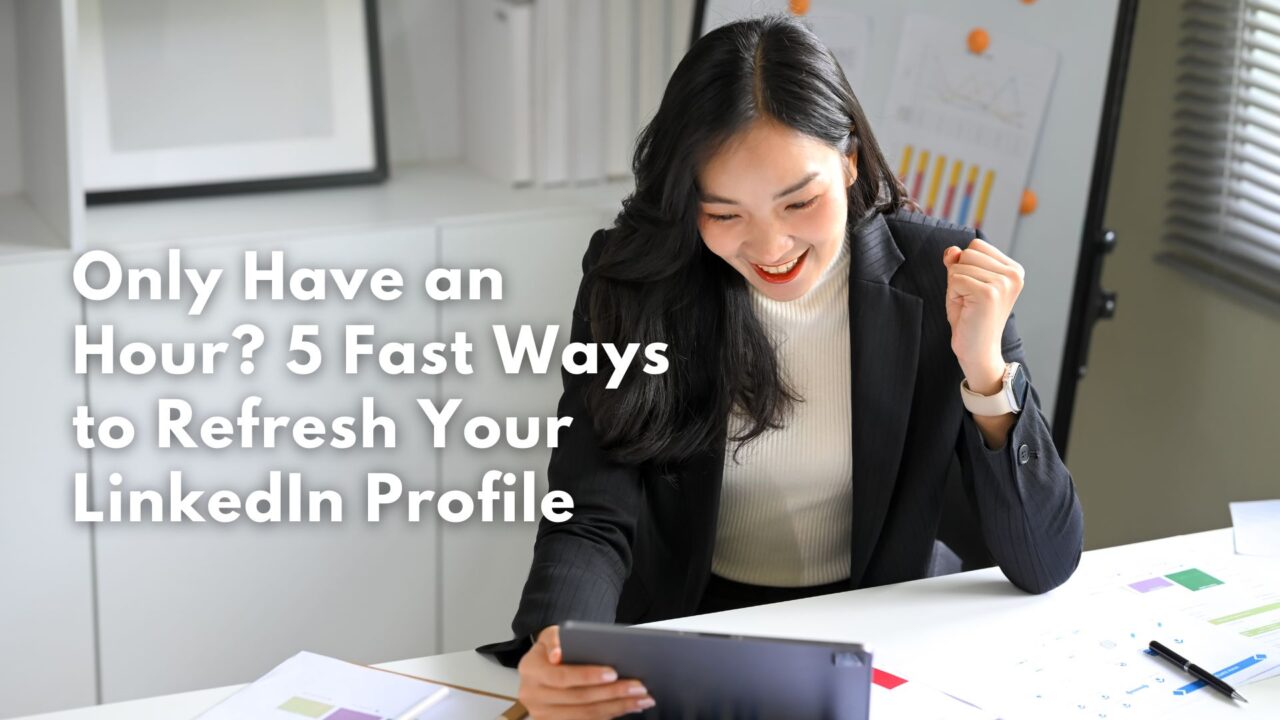 Only Have an Hour? 5 Fast Ways to Refresh Your LinkedIn Profile