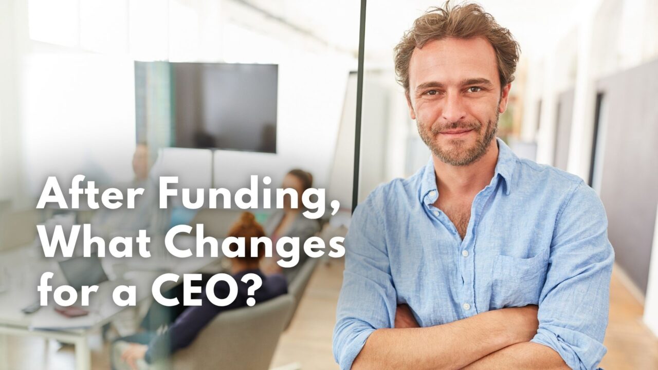 After Funding, What Changes for a CEO?