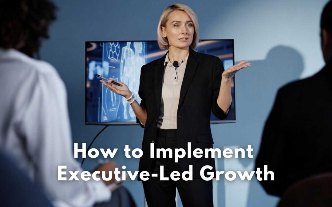 How to Implement Executive-Led Growth
