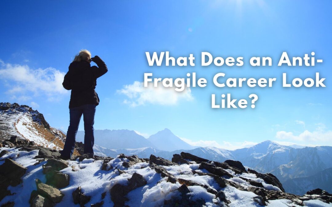 What Does an Anti-Fragile Career Look Like?