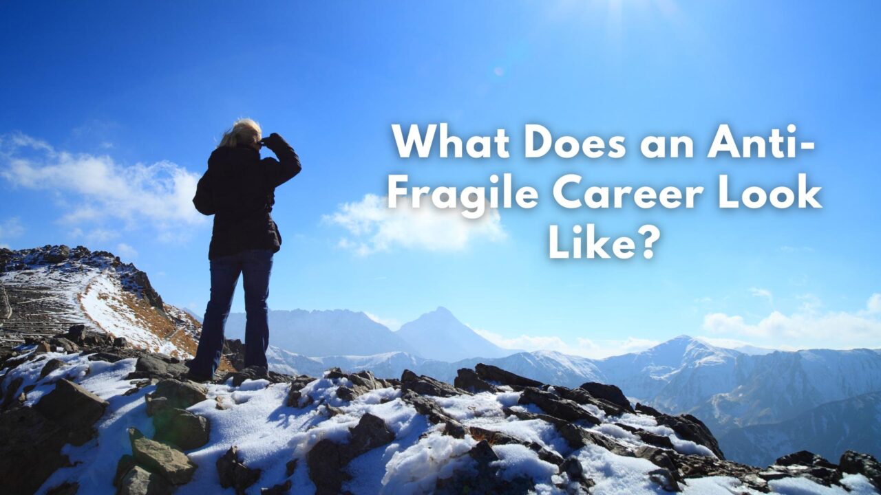 What Does an Anti-Fragile Career Look Like?