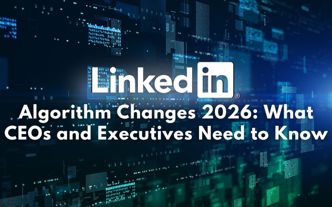 LinkedIn Algorithm Changes 2026: What CEOs and Executives Need to Know