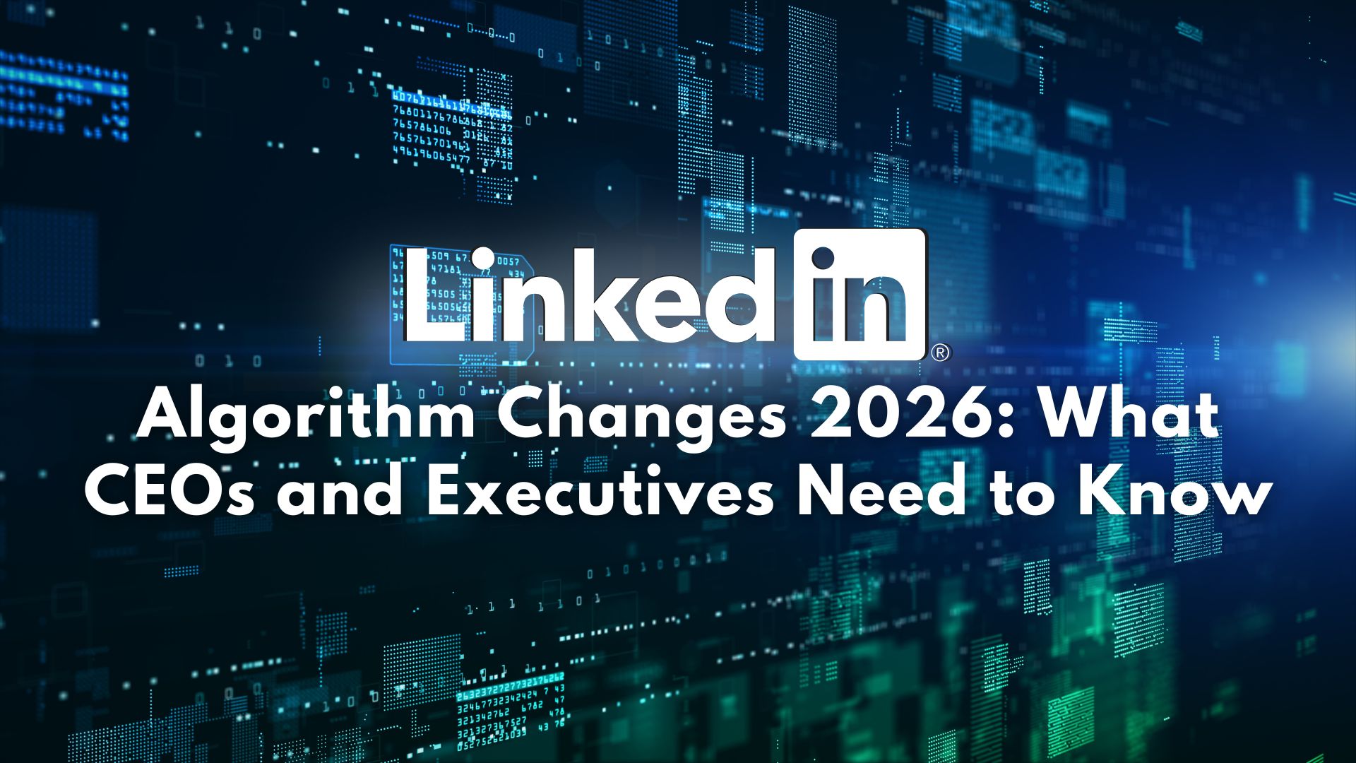 linkedin algorithm changes 2026 for ceos and executives