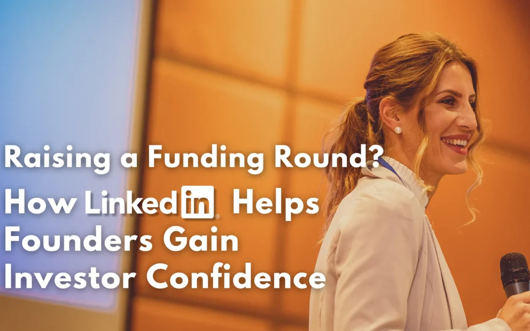 Raising a Funding Round? How LinkedIn Helps Founders Gain Investor Confidence